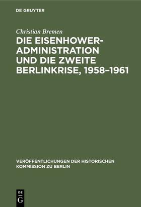 Bremen |  Die Eisenhower-Administration und die zweite Berlinkrise, 1958¿1961 | Buch |  Sack Fachmedien