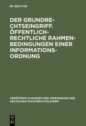 Der Grundrechtseingriff. Öffentlich-rechtliche Rahmenbedingungen einer Informationsordnung | Buch | 978-3-11-016155-7 | sack.de