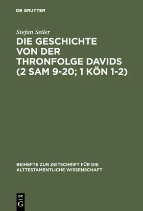 Seiler |  Die Geschichte von der Thronfolge Davids (2 Sam 9-20; 1 Kön 1-2) | Buch |  Sack Fachmedien