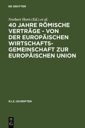 Horn / Stern / Baur | 40 Jahre Römische Verträge - Von der Europäischen Wirtschaftsgemeinschaft zur Europäischen Union | Buch | 978-3-11-016255-4 | sack.de