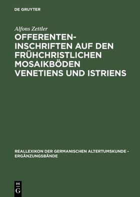 Zettler | Offerenteninschriften auf den frühchristlichen Mosaikböden Venetiens und Istriens | Buch | 978-3-11-016261-5 | sack.de