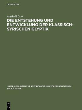 Otto | Die Entstehung und Entwicklung der Klassisch-Syrischen Glyptik | Buch | 978-3-11-016359-9 | sack.de