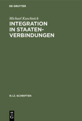 Kuschnick | Integration in Staatenverbindungen | Buch | 978-3-11-016461-9 | sack.de