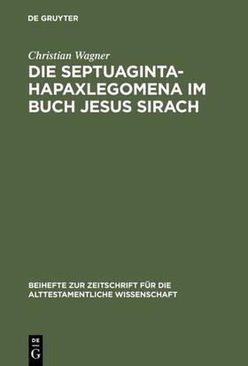 Wagner |  Die Septuaginta-Hapaxlegomena im Buch Jesus Sirach | Buch |  Sack Fachmedien
