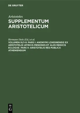 Kenyon / Diels |  Pars I: Anonymi Londinensis ex Aristotelis Iatricis Menoniis et aliis medicis eclogae. Pars II: Aristotelis res publica Atheniensium | Buch |  Sack Fachmedien