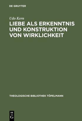 Kern | Liebe als Erkenntnis und Konstruktion von Wirklichkeit | Buch | 978-3-11-016865-5 | sack.de