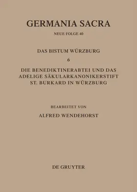 Wendehorst |  Die Bistümer der Kirchenprovinz Mainz. Das Bistum Würzburg 6. Die Benediktinerabtei und das adeligeSäkularkononikerstift St. Burkard in Säkularkononikerstift St. Burkard in Würzburg | Buch |  Sack Fachmedien