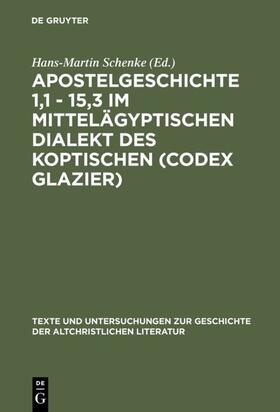 Schenke |  Apostelgeschichte 1,1 - 15,3 im mittelägyptischen Dialekt des Koptischen (Codex Glazier) | Buch |  Sack Fachmedien