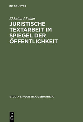 Felder | Juristische Textarbeit im Spiegel der Öffentlichkeit | Buch | 978-3-11-017731-2 | sack.de