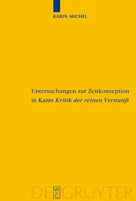 Michel | Untersuchungen zur Zeitkonzeption in Kants Kritik der reinen Vernunft | Buch | 978-3-11-018029-9 | sack.de