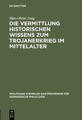 Jung |  Die Vermittlung historischen Wissens zum Trojanerkrieg im Mittelalter | Buch |  Sack Fachmedien