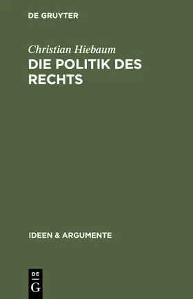 Hiebaum |  Die Politik des Rechts | Buch |  Sack Fachmedien