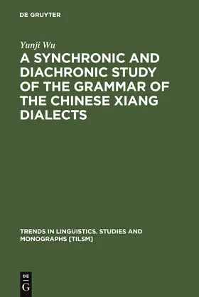 Wu | A Synchronic and Diachronic Study of the Grammar of the Chinese Xiang Dialects | Buch | 978-3-11-018366-5 | sack.de