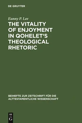 Lee | The Vitality of Enjoyment in Qohelet's Theological Rhetoric | Buch | 978-3-11-018441-9 | www.sack.de