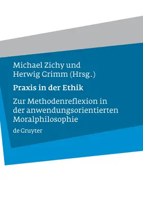 Grimm / Zichy | Praxis in der Ethik | Buch | 978-3-11-019474-6 | www.sack.de