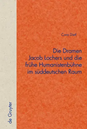 Dietl |  Die Dramen Jacob Lochers und die frühe Humanistenbühne im süddeutschen Raum | eBook | Sack Fachmedien