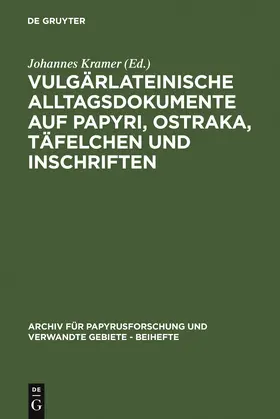 Kramer | Vulgärlateinische Alltagsdokumente auf Papyri, Ostraka, Täfelchen und Inschriften | Buch | 978-3-11-020224-3 | www.sack.de