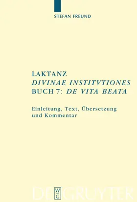 Freund | Laktanz. "Divinae institutiones". Buch 7: "De vita beata" | E-Book | www.sack.de