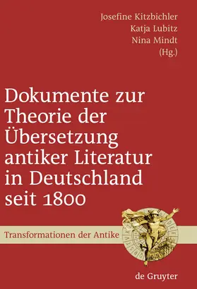 Kitzbichler / Mindt / Lubitz |  Dokumente zur Theorie der Übersetzung antiker Literatur in Deutschland seit 1800 | Buch |  Sack Fachmedien