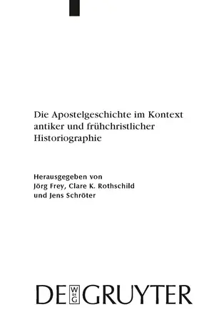 Frey / Rothschild / Schröter |  Die Apostelgeschichte im Kontext antiker und frühchristlicher Historiographie | Buch |  Sack Fachmedien