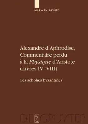 Rashed |  Alexandre d'Aphrodise, Commentaire perdu à la "Physique" d'Aristote (livres IV-VIII) | eBook | Sack Fachmedien