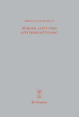 Schlegelmilch | Bürger, Gott und Götterschützling | Buch | 978-3-11-021765-0 | sack.de