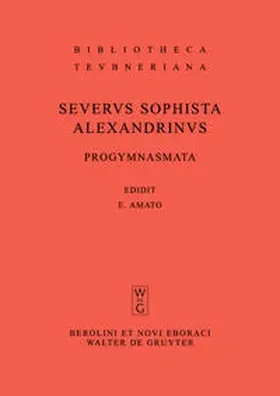 Severus Sophista Alexandrinus / Amato |  Collegit, edidit, apparatu critico instruxit. Cum indice Graecitatis. Accedunt Callinici Petraei et Adriani Tyrii sophistarum testimonia et fragmenta necnon Incerti Auctoris ethopoeia nondum vulgata | Buch |  Sack Fachmedien