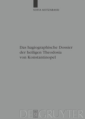 Kotzabassi | Das hagiographische Dossier der heiligen Theodosia von Konstantinopel | Buch | 978-3-11-021985-2 | sack.de