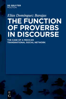 Domínguez Barajas |  The Function of Proverbs in Discourse: The Case of a Mexican Transnational Social Network | Buch |  Sack Fachmedien