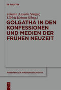 Steiger / Heinen |  Golgatha in den Konfessionen und Medien der Frühen Neuzeit | Buch |  Sack Fachmedien