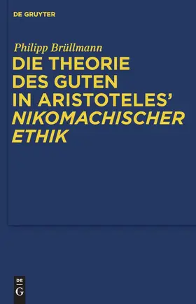 Brüllmann |  Die Theorie des Guten in Aristoteles' "Nikomachischer Ethik" | Buch |  Sack Fachmedien