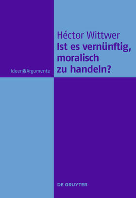 Wittwer | Ist es vernünftig, moralisch zu handeln? | Buch | 978-3-11-022790-1 | sack.de