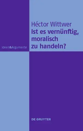 Wittwer | Ist es vernünftig, moralisch zu handeln? | Buch | 978-3-11-022790-1 | sack.de