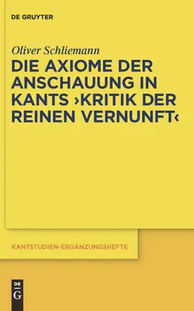Schliemann |  Die Axiome der Anschauung in Kants "Kritik der reinen Vernunft" | Buch |  Sack Fachmedien