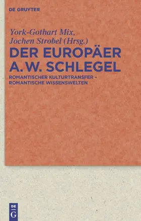 Strobel / Mix |  Der Europäer August Wilhelm Schlegel | Buch |  Sack Fachmedien