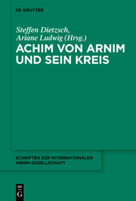 Ludwig / Dietzsch | Achim von Arnim und sein Kreis | Buch | 978-3-11-023308-7 | sack.de