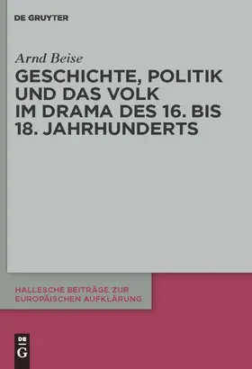 Beise |  Geschichte, Politik und das Volk im Drama des 16. bis 18. Jahrhunderts | Buch |  Sack Fachmedien