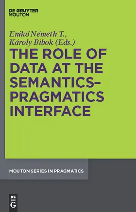 Bibok / Németh T. | The Role of Data at the Semantics-Pragmatics Interface | Buch | 978-3-11-024026-9 | www.sack.de