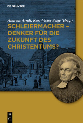 Selge / Arndt |  Schleiermacher - Denker für die Zukunft des Christentums? | Buch |  Sack Fachmedien