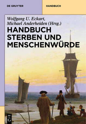 Eckart / Anderheiden | Handbuch Sterben und Menschenwürde | Buch | 978-3-11-024644-5 | sack.de