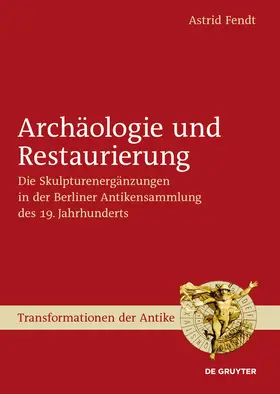 Fendt | Archäologie und Restaurierung | Buch | 978-3-11-024743-5 | sack.de