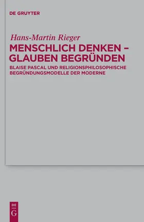Rieger | Menschlich denken - Glauben begründen | Buch | 978-3-11-024778-7 | www.sack.de