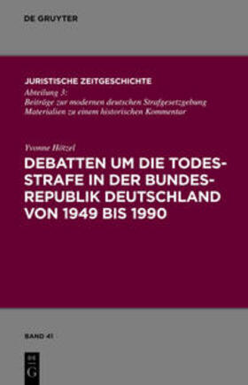 Hötzel | Debatten um die Todesstrafe in der Bundesrepublik Deutschland von 1949 bis 1990 | Buch | 978-3-11-024876-0 | sack.de