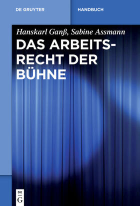 Assmann / Ganß | Das Arbeitsrecht der Bühne | Buch | 978-3-11-025113-5 | sack.de