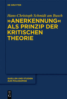 Schmidt am Busch |  "Anerkennung" als Prinzip der Kritischen Theorie | Buch |  Sack Fachmedien