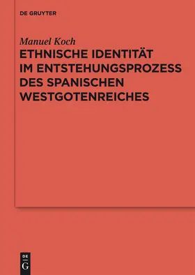 Koch | Ethnische Identität im Entstehungsprozess des spanischen Westgotenreiches | Buch | 978-3-11-025847-9 | www.sack.de