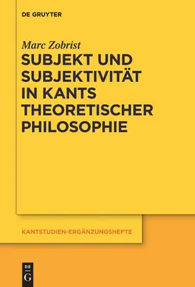 Zobrist | Subjekt und Subjektivität in Kants theoretischer Philosophie | Buch | 978-3-11-026081-6 | sack.de