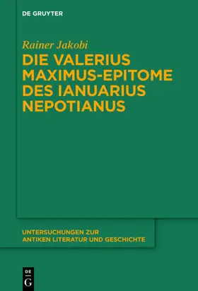 Jakobi |  Die Valerius Maximus-Epitome des Ianuarius Nepotianus | Buch |  Sack Fachmedien