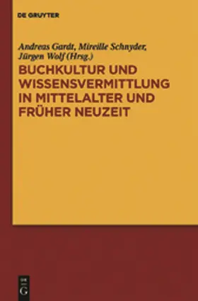 Gardt / Schnyder / Wolf |  Buchkultur und Wissensvermittlung in Mittelalter und Früher Neuzeit | Buch |  Sack Fachmedien