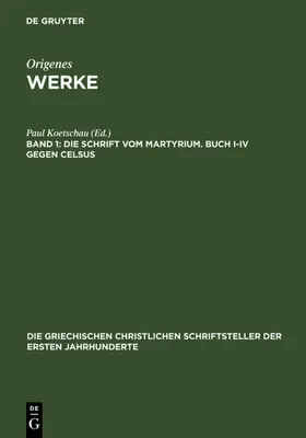 Koetschau |  Die Schrift vom Martyrium. Buch I-IV gegen Celsus | Buch |  Sack Fachmedien